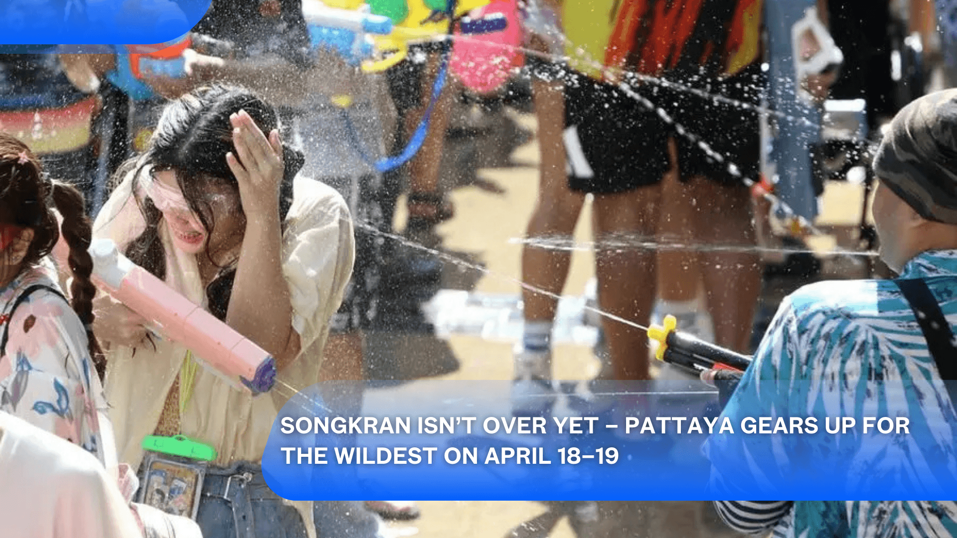 Songkran Isn’t Over Yet – Pattaya Gears Up for the Wildest on April 18–19's featured image