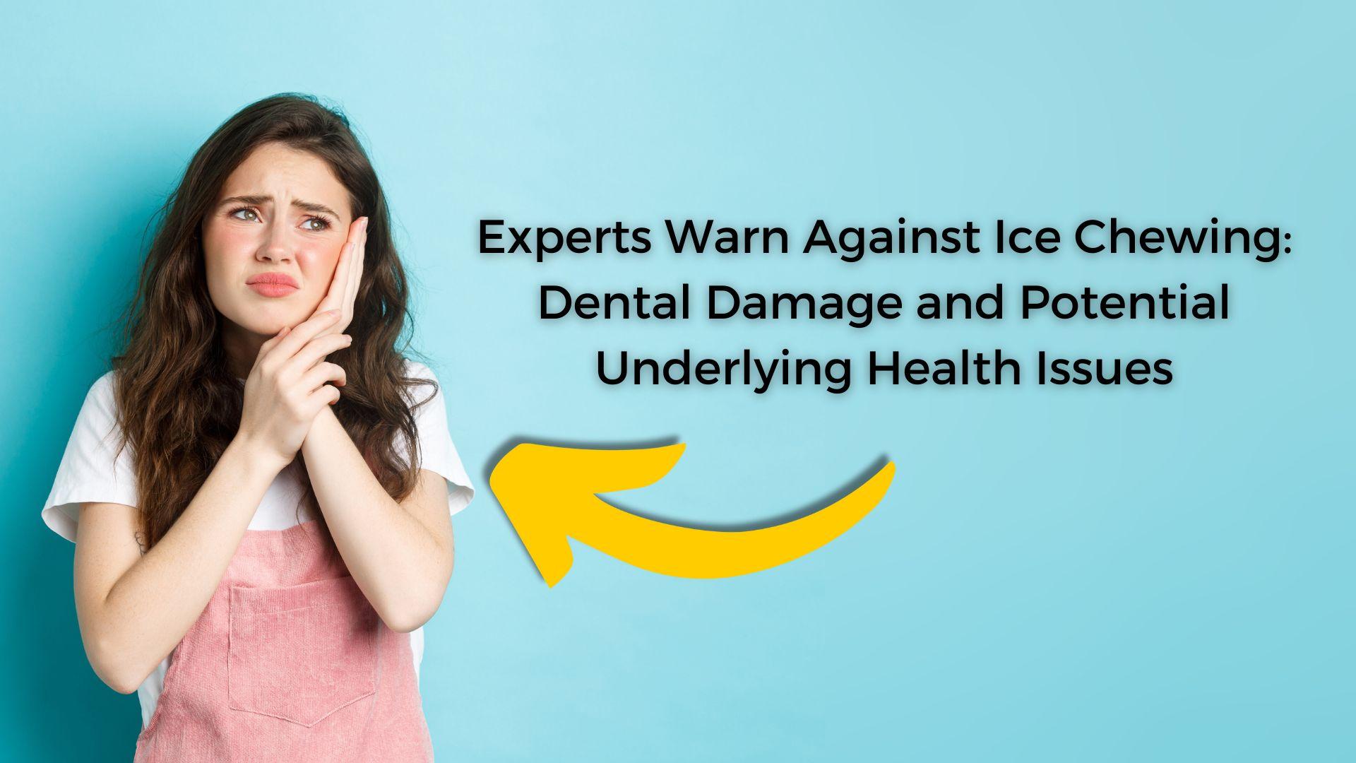 Experts Warn Against Ice Chewing: Dental Damage and Potential Underlying Health Issues's featured image