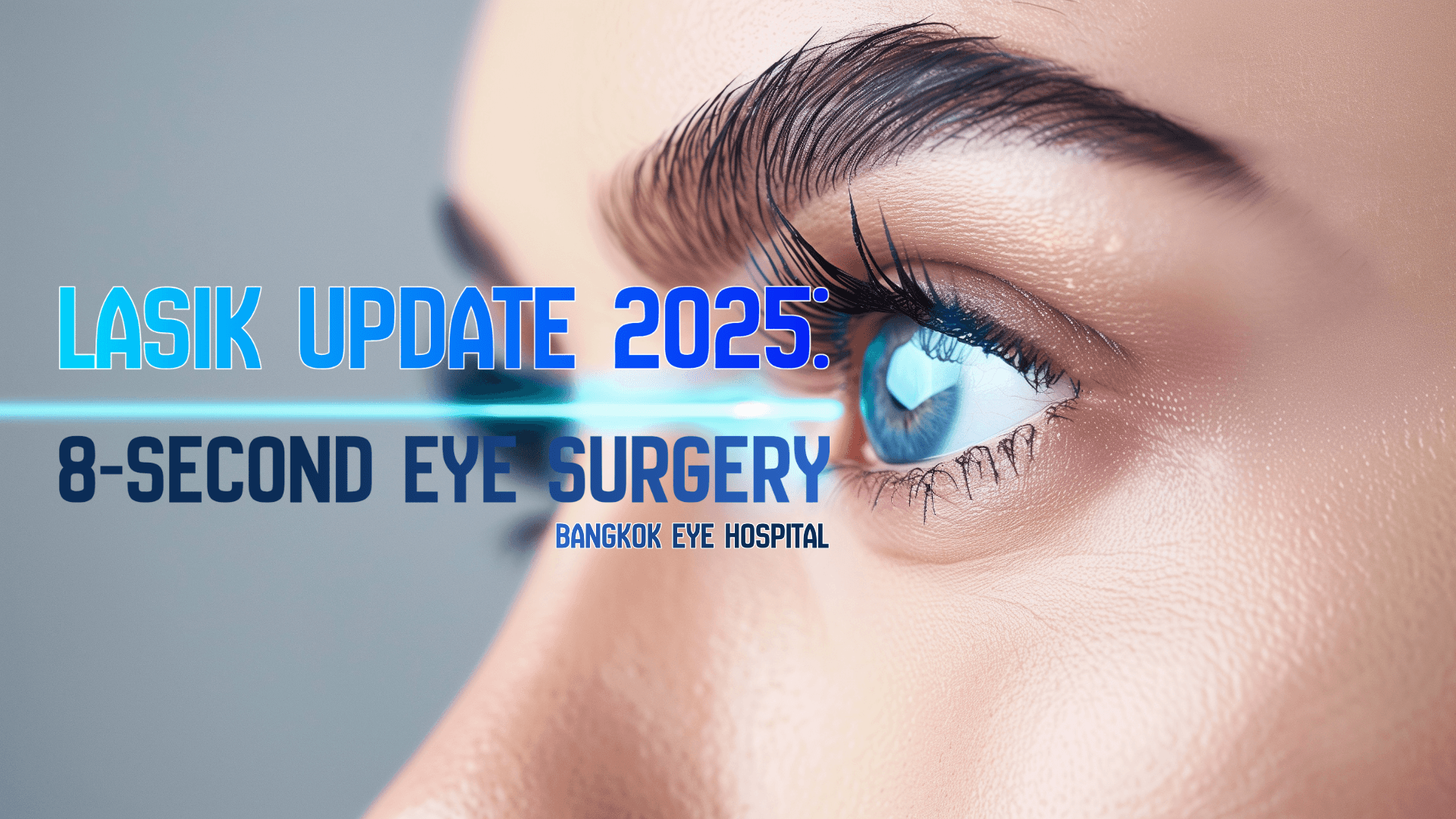 Blog: LASIK Update 2025: 8-Second Eye Surgery | Bangkok Eye Hospital