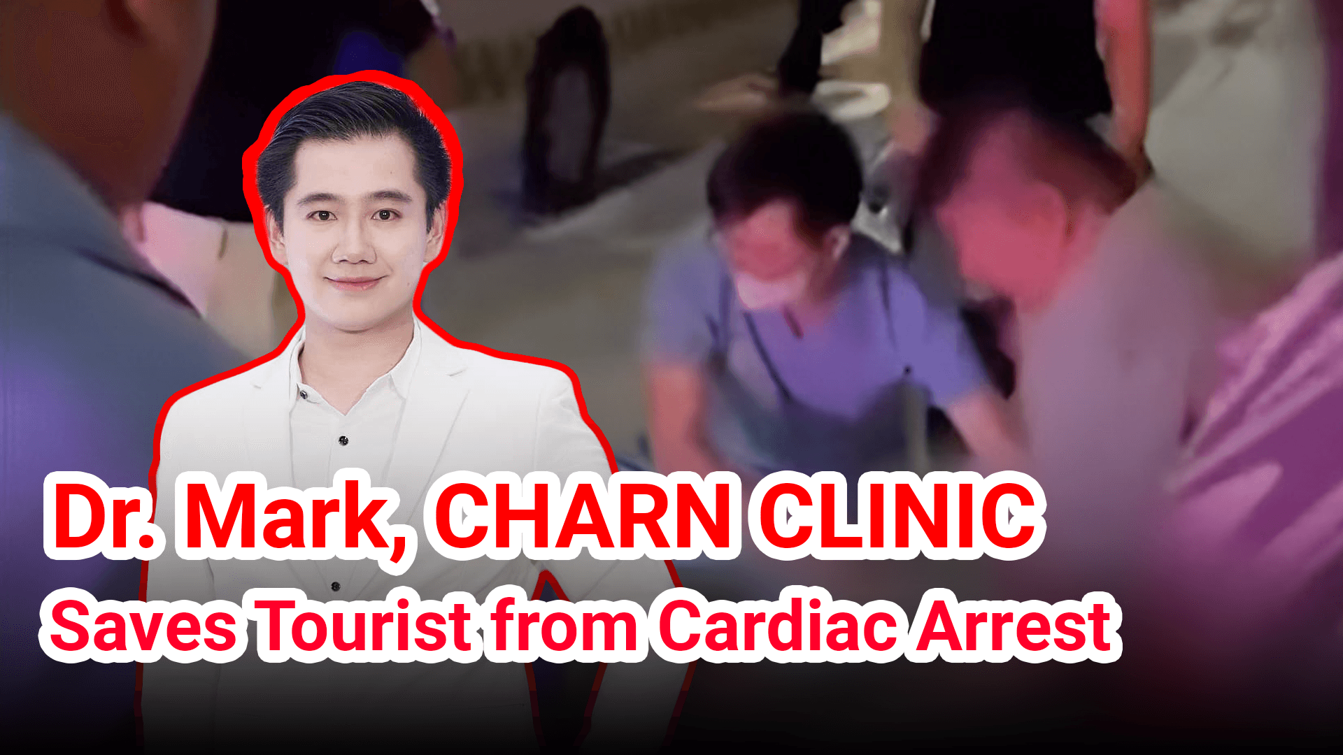 Dr. Mark from CHARN CLINIC, Pattaya, Saves Tourist from Cardiac Arrest's featured image