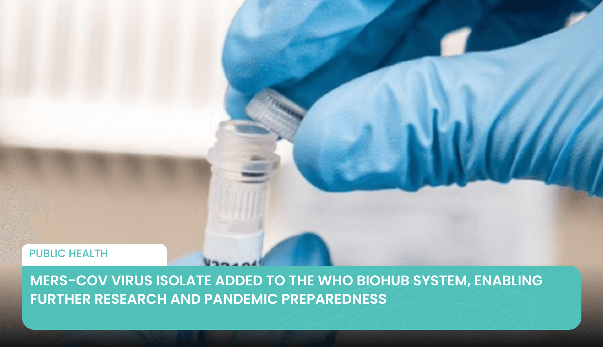 MERS-CoV Virus Isolate Added to the WHO BioHub System, Enabling Further Research and Pandemic Preparedness's featured image