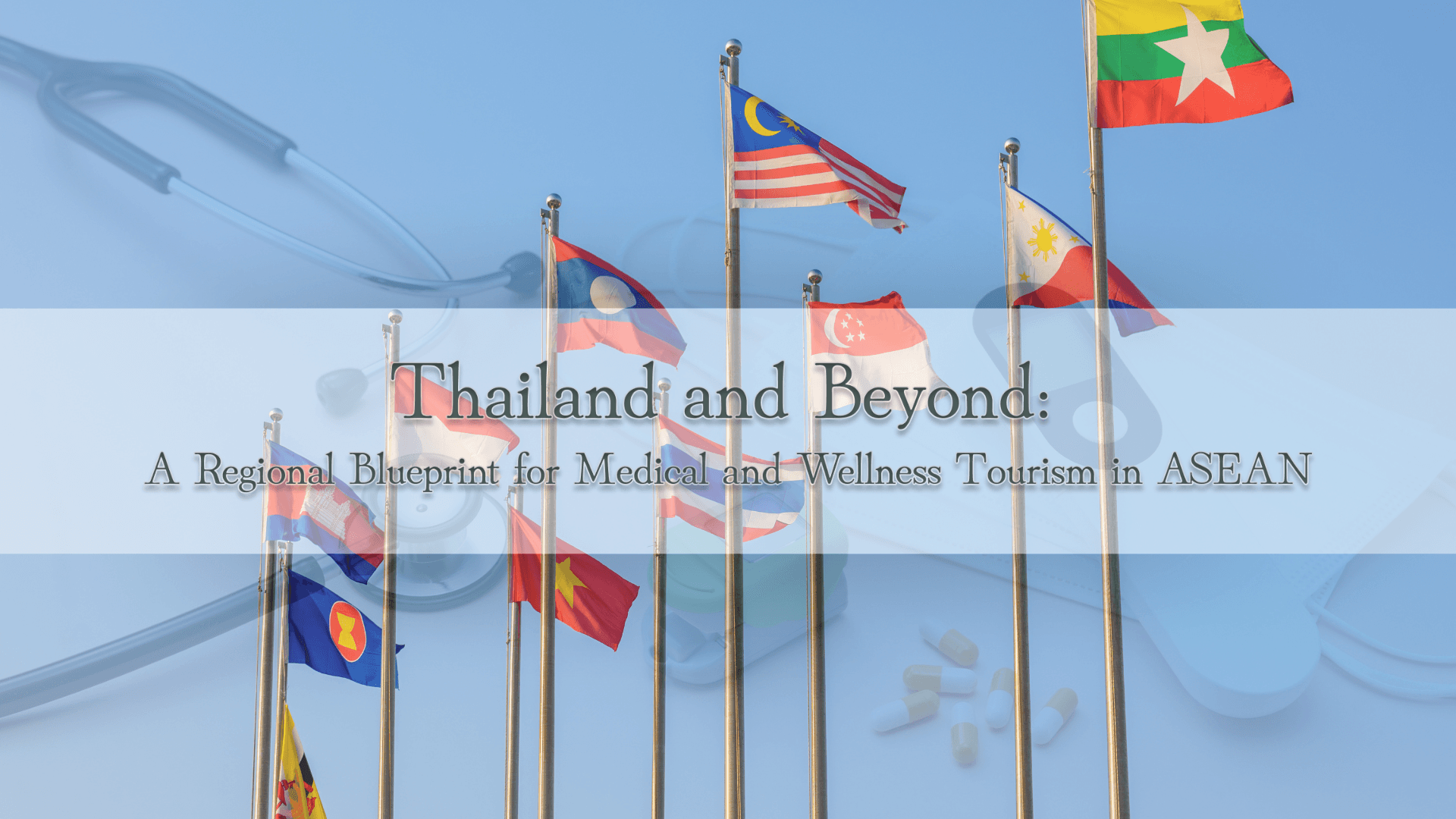 Blog: Thailand and Beyond: A Regional Blueprint for Medical and Wellness Tourism in ASEAN